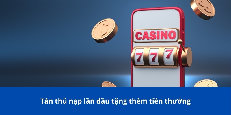 Trang chủ 14 Tân thủ nạp lần đầu tặng thêm tiền thưởng