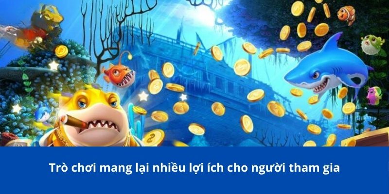 Bắn Cá Vũ Trụ - Trải Nghiệm Game Bắn Cá Đổi Thưởng Thú Vị 2025 4 Trò chơi mang lại nhiều lợi ích cho người tham gia