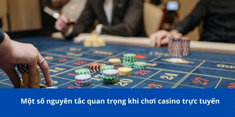 Cá Cược Có Trách Nhiệm – Hướng Dẫn Chơi An Toàn & Kiểm Soát 2 Một số nguyên tắc quan trọng khi chơi casino trực tuyến