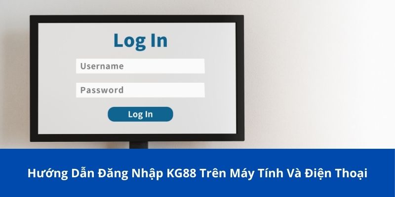Hướng Dẫn Đăng Nhập KG88 Trên Máy Tính Và Điện Thoại 1 dang nhap kg88 1