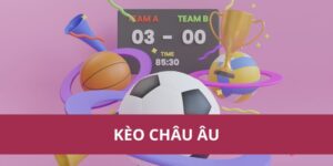 Kinh Nghiệm Soi Kèo Châu Âu Giúp Tăng Tỷ Lệ Thắng Lớn