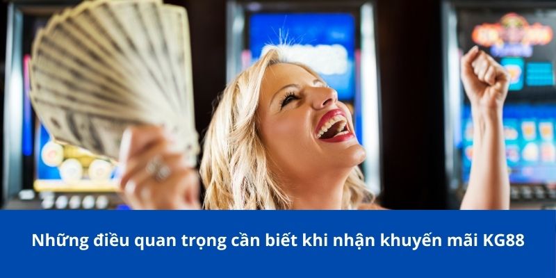 Khuyến Mãi KG88: Tổng Hợp Các Ưu Đãi Hấp Dẫn Cho Người Chơi 4 Những điều quan trọng cần biết khi nhận khuyến mãi KG88