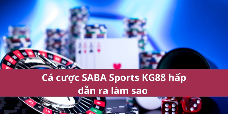 Saba Sports KG88 – Nhà Cái Uy Tín Cho Dân Đam Mê Thể Thao 3 Cá cược SABA Sports KG88 hấp dẫn ra làm sao