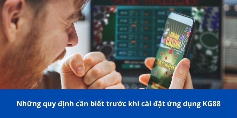 Những quy định cần biết trước khi cài đặt ứng dụng KG88