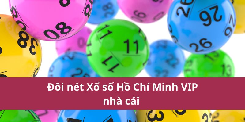 Kết Quả Xổ Số Hồ Chí Minh Vip – Xem Ngay, Trúng Lớn 2 Đôi nét Xổ số Hồ Chí Minh VIP nhà cái