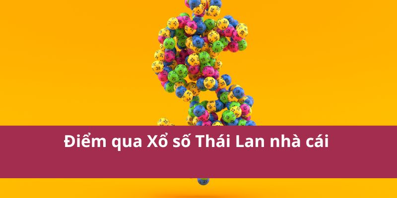 Bí Quyết Soi Cầu Xổ Số Thái Lan Giúp Tăng Tỷ Lệ Thắng 2 Điểm qua Xổ số Thái Lan nhà cái