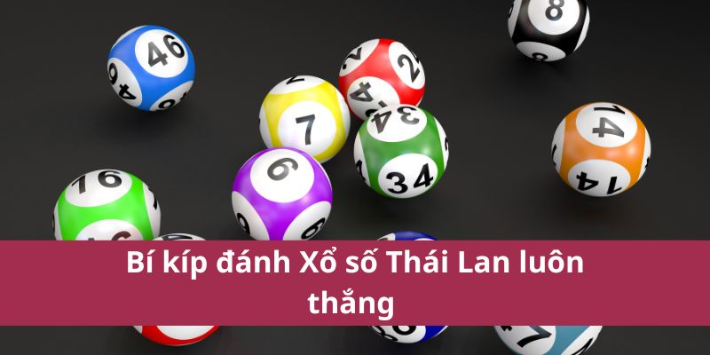 Bí Quyết Soi Cầu Xổ Số Thái Lan Giúp Tăng Tỷ Lệ Thắng 4 Bí kíp đánh Xổ số Thái Lan luôn thắng